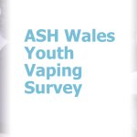 ASH Wales Youth Vaping Survey – May 2024